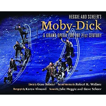 Heggie and Scheer’s Moby-Dick: A Grand Opera for the 21st Century (Hardcover)